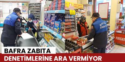 Bafra Zabıta Denetimlerine Ara Vermiyor