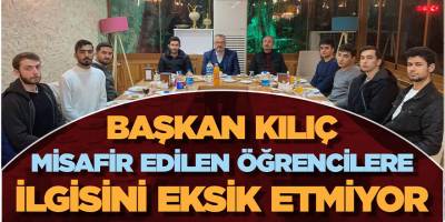 Başkan Kılıç Misafir Edilen Öğrencilere İlgisini Eksik Etmiyor