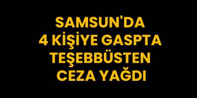 Samsun'da 4 kişiye gaspta teşebbüsten ceza yağdı