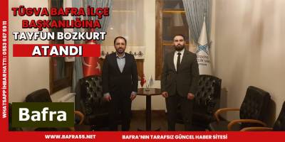 Tügva Bafra İlçe Başkanlığına Tayfun Bozkurt Atandı