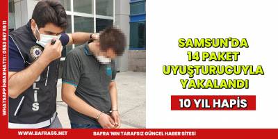 Samsun'da 14 paket uyuşturucuyla yakalanan şahsa 10 yıl hapis