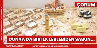 Dünyada leblebiden ilk kez sabun üretildi