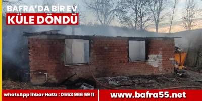 Bafra'da bir ev küle döndü