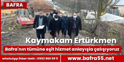 Bafra'nın tümüne eşit hizmet anlayışla çalışıyoruz