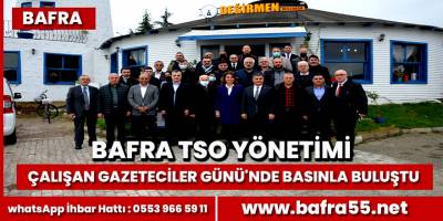 Bafra TSO Yönetimi Çalışan Gazeteciler Günü'nde Basınla Buluştu