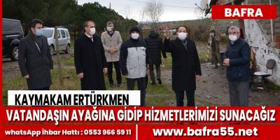 Kaymakam Ertürkmen: Bafra Vatandaşımızın Yanındayız