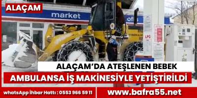 Alaçam'da ateşlenen bebek iş makinesiyle ambulansa yetiştirildi