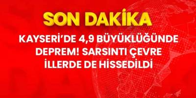 Kayseri'de 4.9 büyüklüğünde deprem