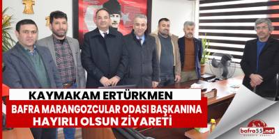 Kaymakam Ertükmen’den Bafra Marangozcular Odası Başkanına ziyaret