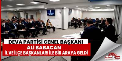 Deva Partisi Genel Başkanı Ali Babacan  İl ve İlçe Başkanları ile buluştu