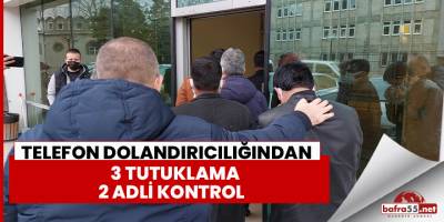 Telefon dolandırıcılığından 3 tutuklama