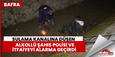 Bafra'da alkollü şahıs sulama kanalına düştü