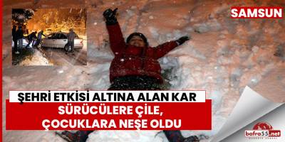 Şehri etkisi altına alan kar sürücülere çile, çocuklara neşe oldu