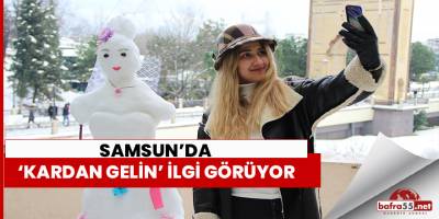 Samsun'da ‘Kardan gelin’ ilgi görüyor