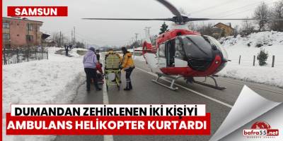 Samsun'da Dumandan Zehirlenen İki Kişiyi Ambulans Helikopter Kurtardı