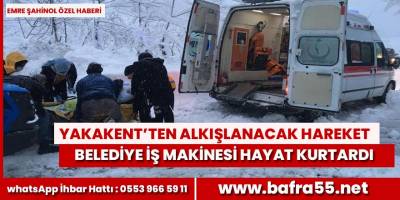 Yakakent İş Makinesi Hayat Kurtardı