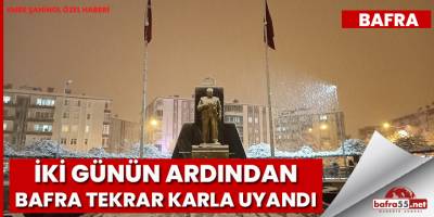 İki günün ardından Bafra tekrar karla uyandı