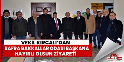 Vekil Kırcalı’dan Bafra Bakkallar Odası Başkana Hayırlı Olsun Ziyareti