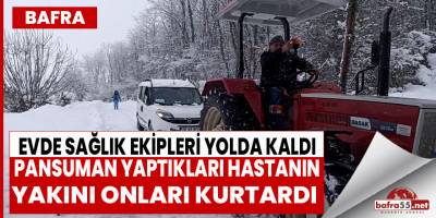 Bafra'da hasta yakını yolda kalan sağlık ekiplerini kurtardı