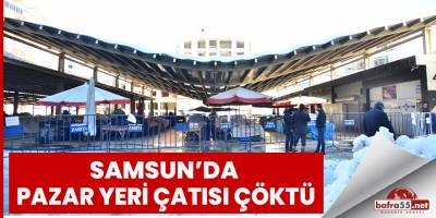 Samsun'da pazar yeri çatısı çöktü