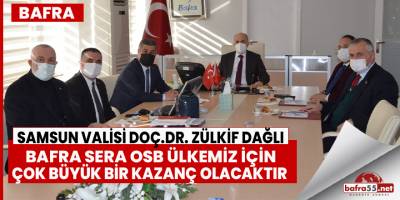 Samsun Valisi Doç.Dr. Zülkif Dağlı, Bafra Sera OSB ülkemiz için çok büyük bir kazanç olacaktır
