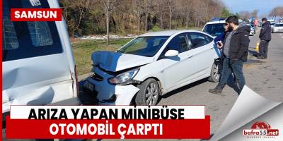 Samsun'da arıza yapan minibüse otomobil çarptı