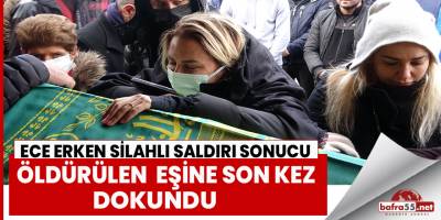 Bafralı Sunucu Ece Erken eşine son kez dokundu