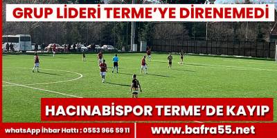 Grup Lideri Hacınabispor Terme'de varlık gösteremedi
