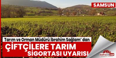 Müdür Sağlam’dan çiftçilere 'tarım sigortası' uyarısı