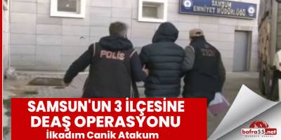 Samsun'un 3 İlçesine DEAŞ Operasyonu