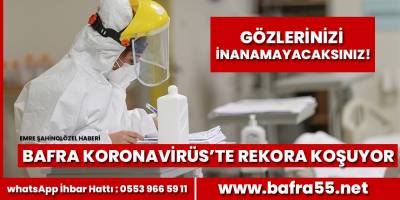 Bafra’da günlük vaka sayısı 200’ü aştı