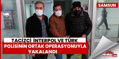 Tacizci, İnterpol ve Türk polisinin ortak operasyonuyla yakalandı