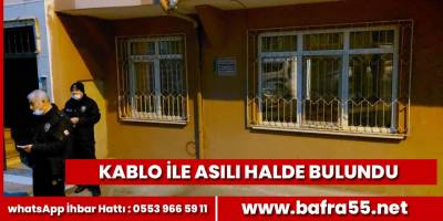 Samsun'da bir kişi evinde kablo ile asılı halde buldu