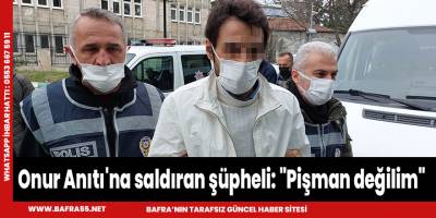 Onur Anıtı'na saldıran şüpheli: "Pişman değilim"dedi