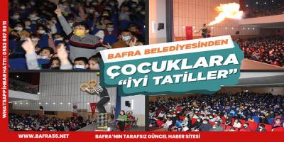 BAFRA BELEDİYESİNDEN ÇOCUKLARA “İYİ TATİLLER”