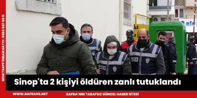 Sinop'ta 2 kişiyi öldüren zanlı tutuklandı