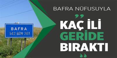 Bafra nüfusuyla 4 ili geride bıraktı-Bafra Haberleri