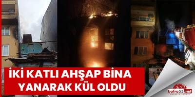 Sinop'ta iki katlı ahşap bina yanarak kül oldu