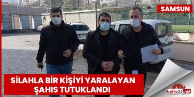 Samsun'da silahla bir kişiyi yaralayan şahıs tutuklandı