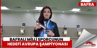 Bafralı milli sporcunun hedefi Avrupa şampiyonası
