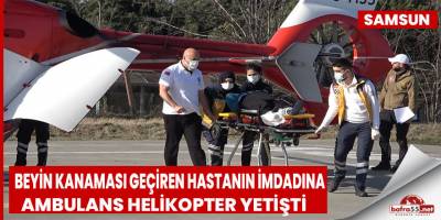 Beyin kanaması geçiren hastanın yardımına ambulans helikopter yetişti