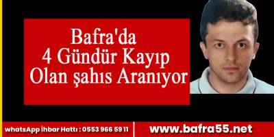 Bafra'da 4 Gündür Kayıp Olan şahıs Aranıyor