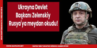 Ukranya Devlet Başkanı Zelenskiy meydan okudu