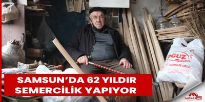Samsun’da 62 yıldır semercilik yapıyor