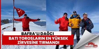 BAFRA’LI DAĞCI BATI TOROSLARIN EN YÜKSEK ZİRVESİNE TIRMANDI