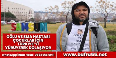 6 yıldır göremediği oğlu için Türkiye’yi yürüyerek dolaşıyor