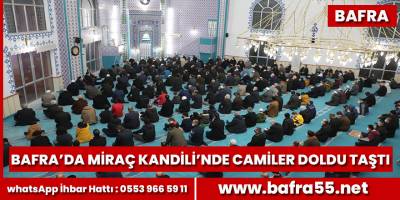 Bafra’da Miraç Kandili’nde camiler doldu taştı