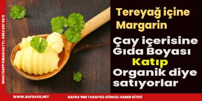 Tereyağın içinden margarin,çayın içinden boya