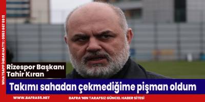 Tahir Kıran Galatasaray maçında takımı sahadan çekmeliydim