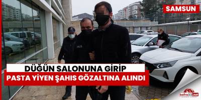 Düğün salonuna girip pasta yiyen şahıs gözaltına alındı